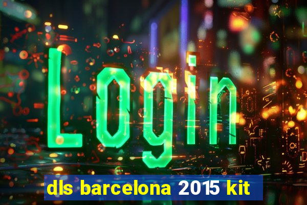 dls barcelona 2015 kit